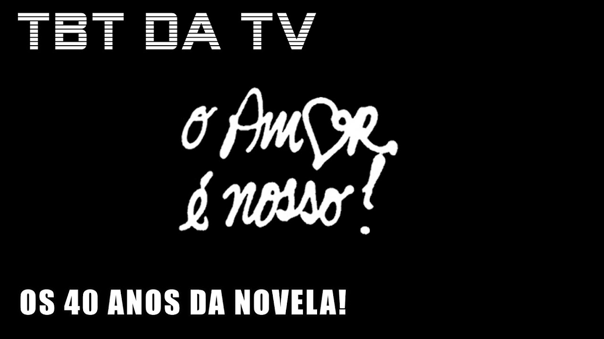 40 anos da novela O Amor É Nosso!, no TBT da TV